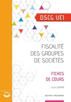 Fiscalité des groupes de sociétés, DSCG UE1 : fiches de cours : nouveau programme - Agnès Lieutier