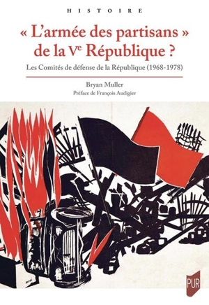 L'armée des partisans de la Ve République ? : les Comités de défense de la République (1968-1978) - Bryan Muller