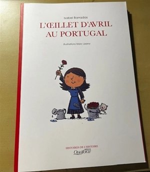 O CRAVO DE ABRIL EM PORTUGAL / L'OEILLET D'AVRIL AU PORTUGAL : O CRAVO DE ABRIL EM PORTUGAL Vol. 1 - Isabel Barradas