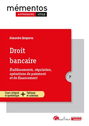 Droit bancaire : établissements, régulation, opérations de paiement et de financement : cours intégral et synthétique + tableaux et schémas - Alexandre Quiquerez