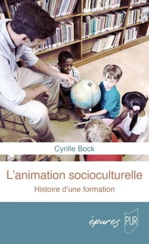 Animation socioculturelle : une histoire de la formation - Cyrille Bock