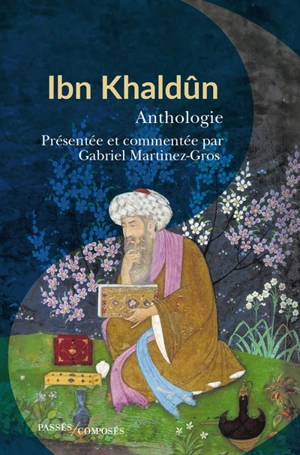 Ibn Khaldûn : anthologie - Abd al-Rahman ibn Muhammad Ibn Khaldûn