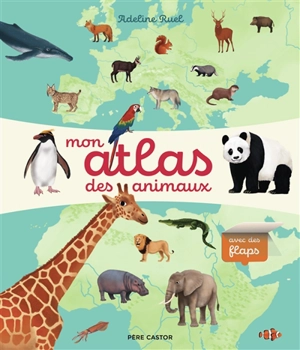 Mon atlas des animaux - Adeline Ruel