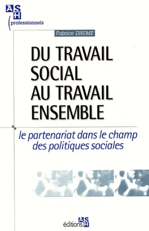 Du travail social au travail ensemble : le partenariat dans le champ des politiques sociales - Fabrice Dhume-Sonzogni