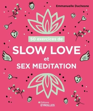 50 exercices de slow love et sex meditation - Emmanuelle Duchesne