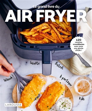 Le grand livre de l'Air fryer : 150 recettes croustillantes - Amandine Bernardi