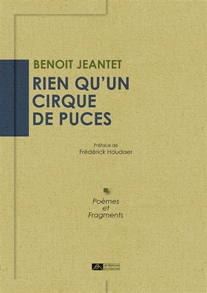 Rien qu'un cirque de puces : poèmes et fragments - Benoît Jeantet