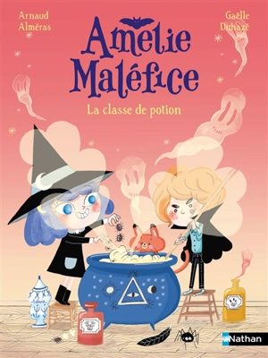 Amélie Maléfice. La classe de potion - Arnaud Alméras