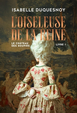 Le château des soupirs. Vol. 1. L'oiseleuse de la reine - Isabelle Duquesnoy