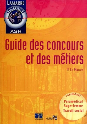 Guide des concours et des métiers : paramédical, sage-femme, travail social - Pascal Le Masson