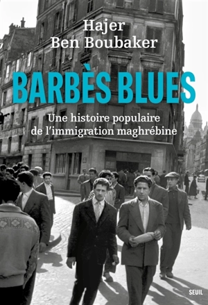 Barbès blues : une histoire populaire de l'immigration maghrébine - Hajer Ben Boubaker