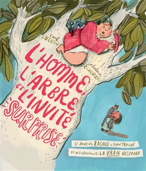 L'homme, l'arbre et l'invité surprise : le jour où Zachée a enfin trouvé ce qu'il cherchait : la vraie histoire - Carl Laferton