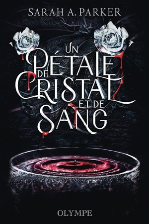 Crystal bloom. Vol. 1. Un pétale de cristal et de sang - Sarah A. Parker