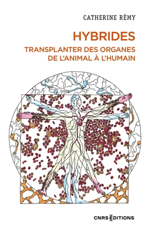 Hybrides : transplanter des organes de l'animal à l'humain - Catherine Rémy