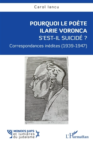 Pourquoi le poète Ilarie Voronca s'est-il suicidé ? : correspondances inédites (1939-1947) - Ilarie Voronca