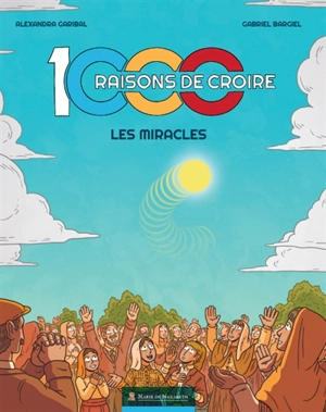 1000 raisons de croire. Vol. 1. Les miracles - Alexandra Garibal