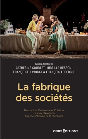 La fabrique des sociétés - Rencontres Recherche et création (10 ; 2023 ; Avignon)