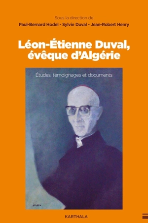 Léon-Etienne Duval, évêque d'Algérie : études, témoignages et documents