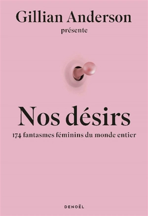 Nos désirs : 174 fantasmes féminins du monde entier