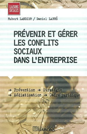 Prévenir et gérer les conflits sociaux dans l'entreprise - Hubert Landier