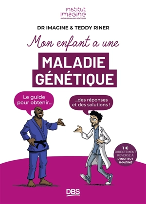 Mon enfant a une maladie génétique : le guide pour obtenir... des réponses et des solutions ! - Dr Imagine