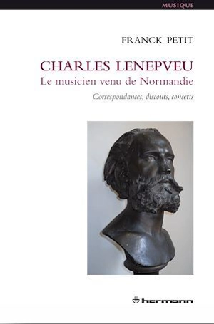 Charles Lenepveu, le musicien venu de Normandie : correspondances, discours, concerts - Franck Petit