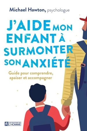 J'aide mon enfant à surmonter son anxiété : Guide pour comprendre, apaiser et accompagner - Hawton, Michael