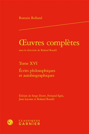 Oeuvres complètes. Vol. 16. Ecrits philosophiques et autobiographiques - Romain Rolland