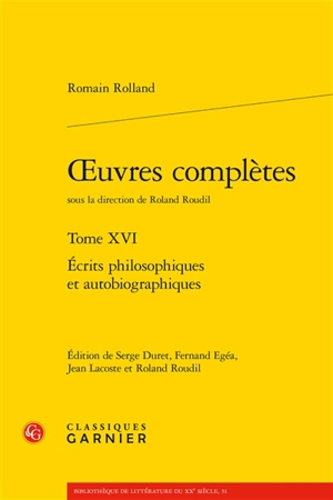 Oeuvres complètes. Vol. 16. Ecrits philosophiques et autobiographiques - Romain Rolland