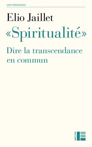 Spiritualité : dire la transcendance en commun - Elio Jaillet