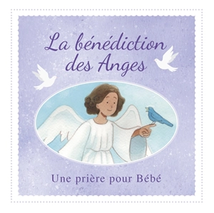 La bénédiction des anges : une prière pour bébé - James Bethan