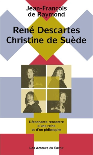 René Descartes, Christine de Suède : rencontre entre une reine et un philosophe - Jean-François de Raymond