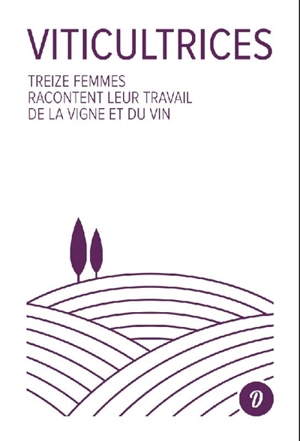 Viticultrices : treize femmes racontent leur travail de la vigne et du vin - Françoise Carraud