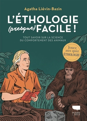 L'éthologie (presque) facile ! : tout savoir sur la science du comportement des animaux - Agatha Liévin-Bazin