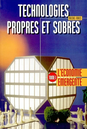 Technologies propres et sobres. Vol. 1. L'économie émergente