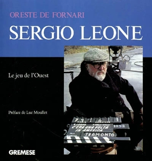 Sergio Leone : le jeu de l'Ouest - Oreste De Fornari