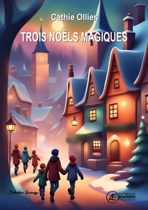 Trois Noëls magiques : recueil de contes de Noël - Cathie Ollier