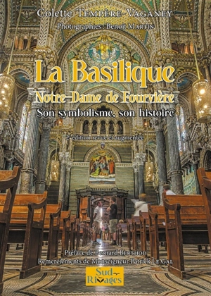 La basilique Notre-Dame de Fourvière : son symbolisme, son histoire - Colette Tempère-Vaganey