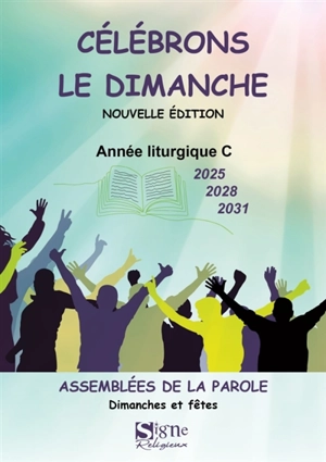 Célébrons le dimanche 2025, 2028, 2031 : assemblées de la Parole : dimanches et fêtes, année liturgique C - Michèle Clavier