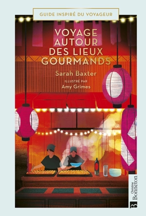 Voyages autour des lieux gourmands - Sarah Baxter