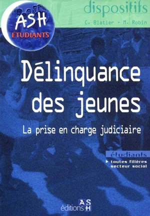 La délinquance des jeunes : la prise en charge judiciaire - Catherine Blatier