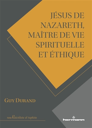 Jésus de Nazareth, maître de vie spirituelle et éthique - Guy Durand