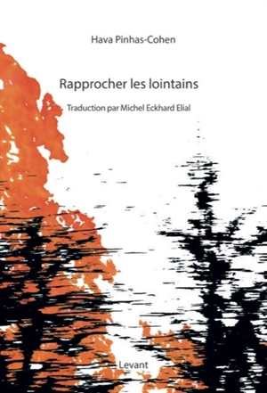 Rapprocher les lointains : choix de poèmes 1989-2018 - Hava Pinhas-Cohen