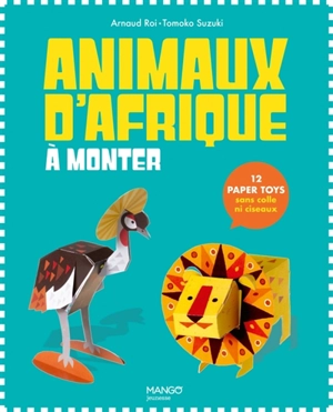 Animaux d'Afrique à monter : 12 paper toys, sans colle ni ciseaux - Arnaud Roi