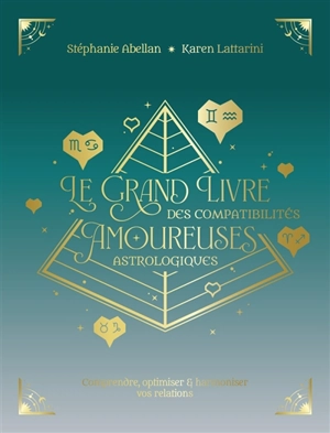 Le grand livre des compatibilités amoureuses astrologiques : comprendre, optimiser & harmoniser vos relations - Stéphanie Abellan