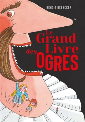 Le grand livre des ogres - Benoît Debecker