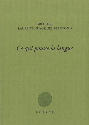 Ce qui pousse la langue - Grégoire Laurent-Huyghues-Beaufond