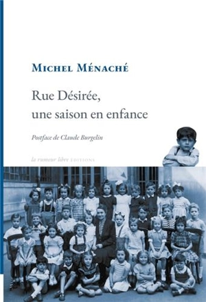 Rue Désirée, une saison en enfance - Michel Ménaché