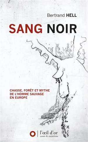 Sang noir : chasse, forêt et mythe de l'homme sauvage en Europe - Bertrand Hell