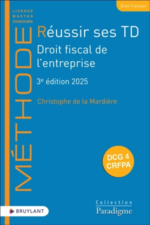 Réussir ses TD. Droit fiscal de l'entreprise : DCG 4, CRFPA : 2025 - Christophe de La Mardière